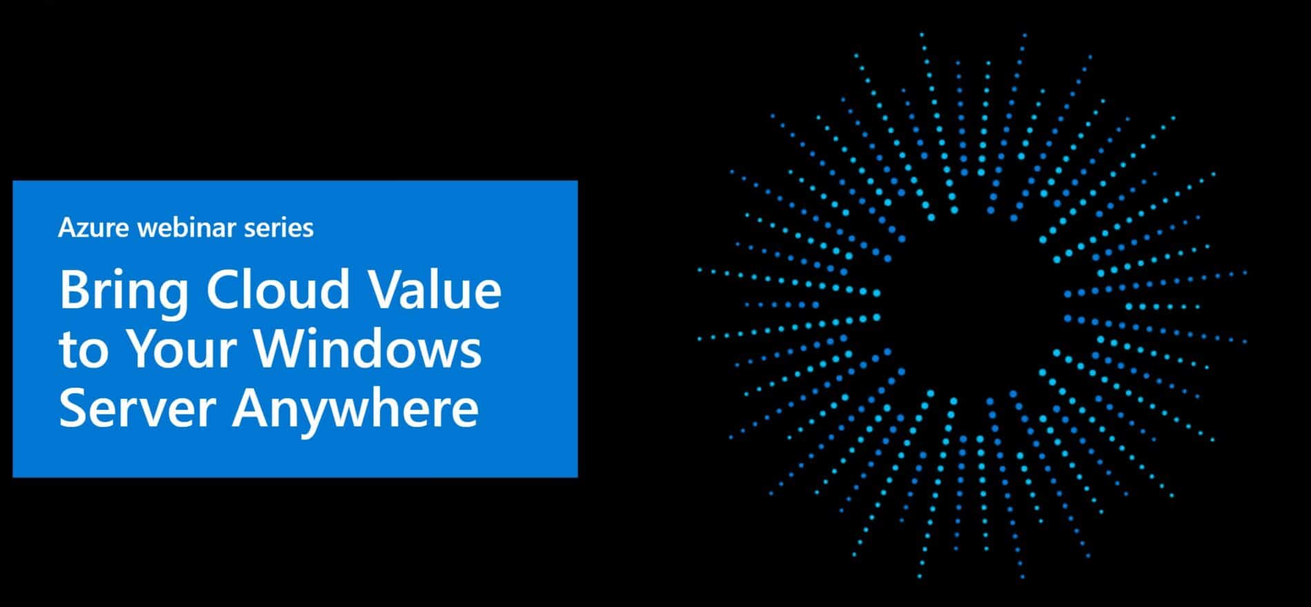 Azure Webinar Series Bring Cloud Value to Your Windows Server Anywhere