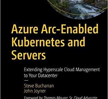 Book Azure Arc-Enabled Kubernetes and Servers Extending Hyperscale Cloud Management to Your Datacenter