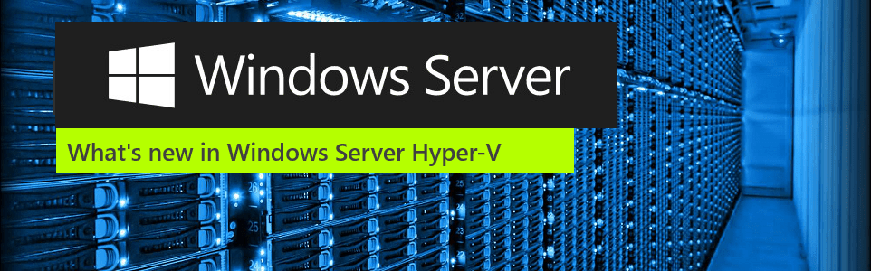 Windows Server 2016 Whats new in Hyper-V